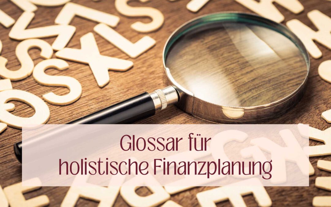 Holistische Finanzplanung: Ein umfassendes Glossar für ganzheitlichen Erfolg