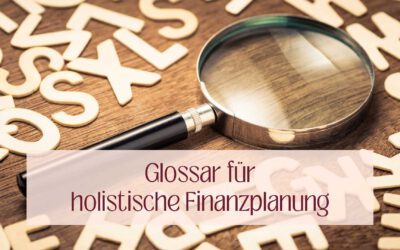Holistische Finanzplanung: Ein umfassendes Glossar für ganzheitlichen Erfolg