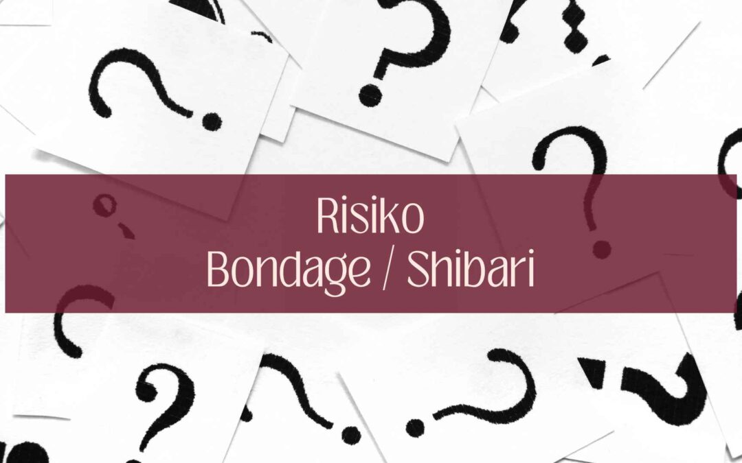 Risiken bei Shibari bzw. Bondage