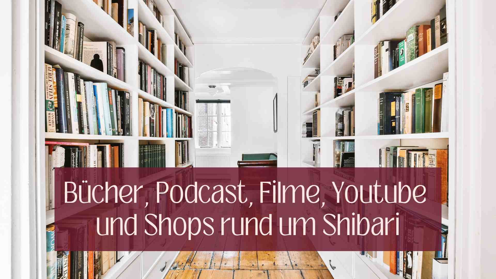 Bücher, Podcasts, Youtube, Film, Shop Shibari