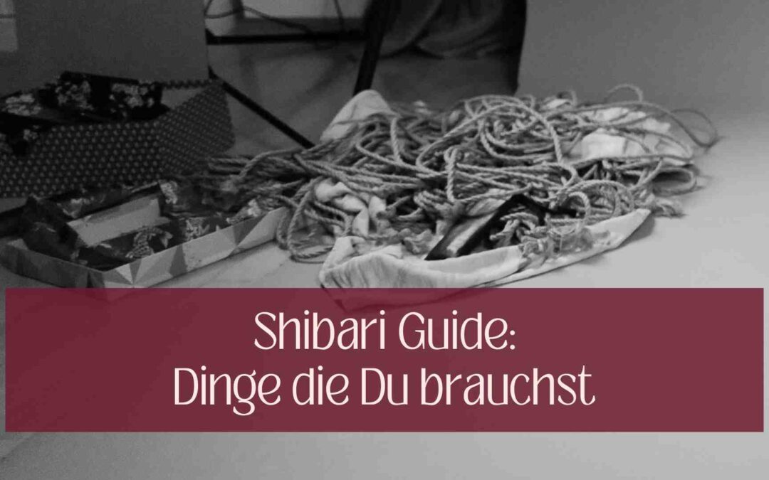 Dein Shibari-Guide: 20+ Dinge, die Du brauchst, oder auch nicht