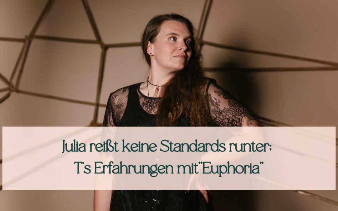 Julia reißt keine Standards runter; T’s Erfahrungen bei „Euphoria“