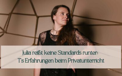 Julia reißt keine Standards runter; T’s Erfahrungen beim Privatunterricht