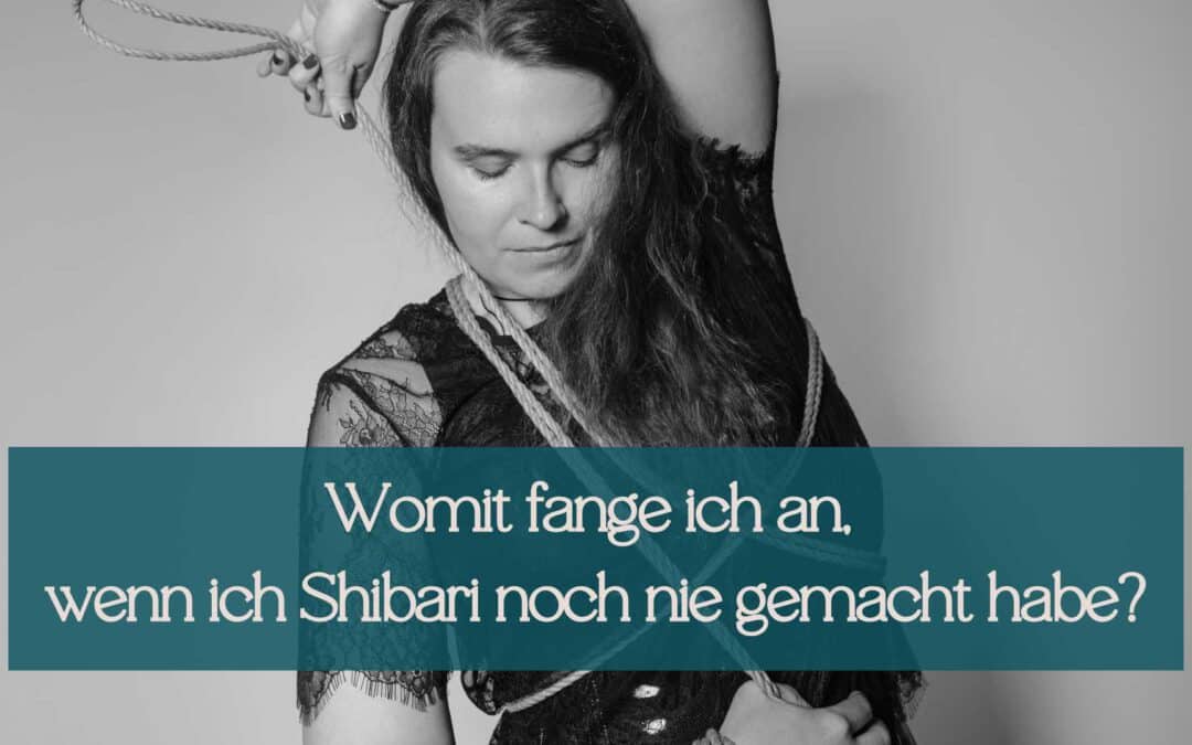 Ich habe Shibari noch nie gemacht, womit fange ich an?