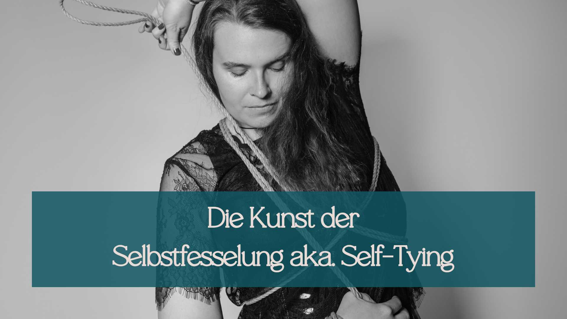 Selbstfesselung Selftying Shibari