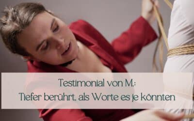 Wenn Shibari tiefer berührt als Worte es je könnten: M`s Erfahrung in Coming Home