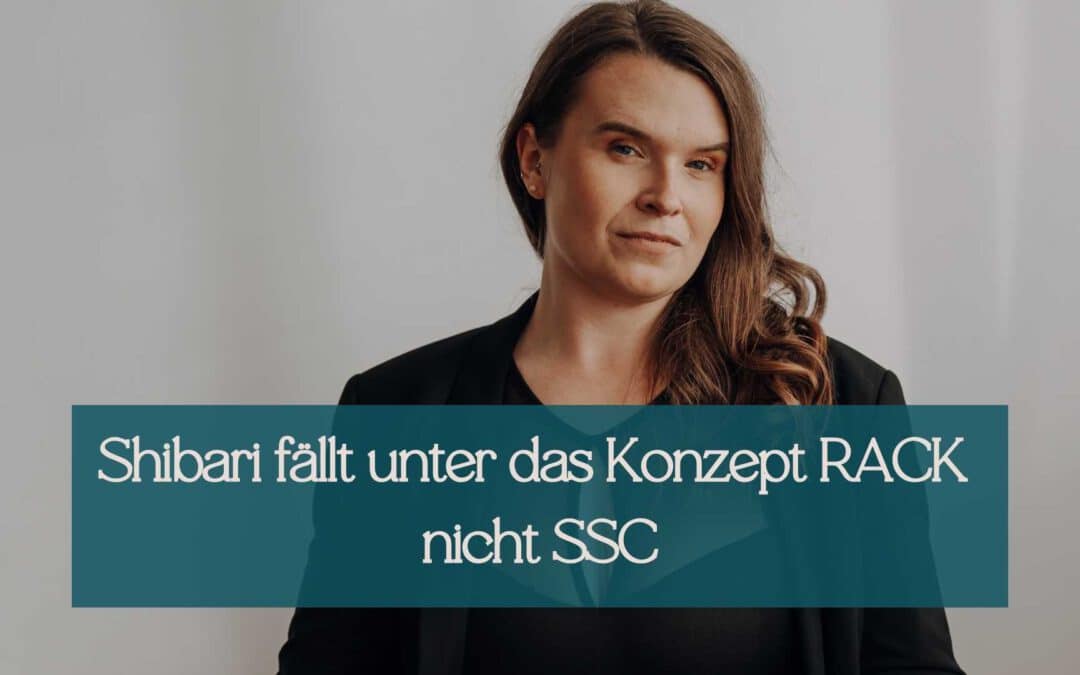 Warum Shibari unter RACK und nicht unter SSC fällt