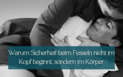 Sicherheit beim Fesseln beginnt im Körper, nicht im Kopf.