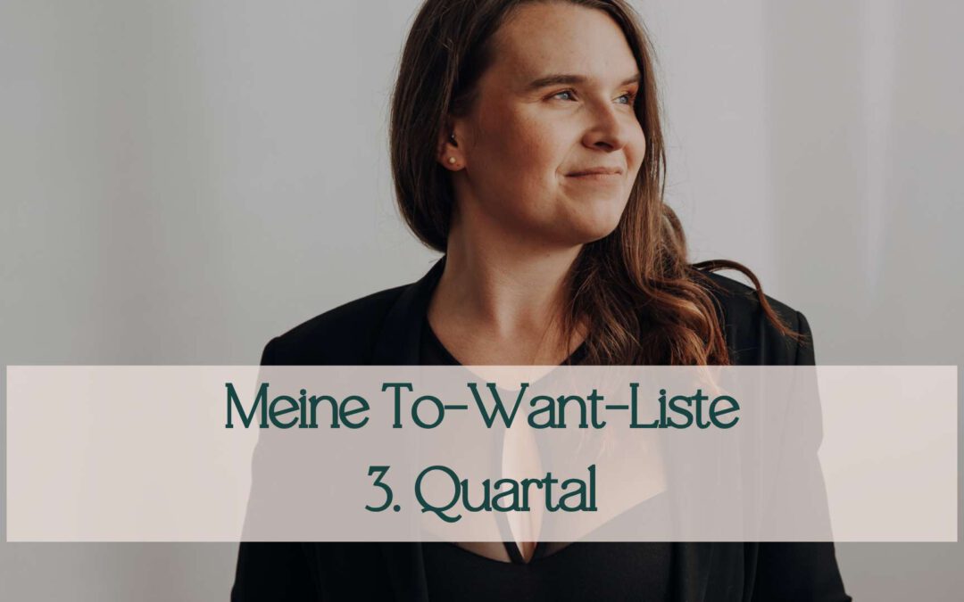 Meine To-Want Liste für das 3. Quartal 2025