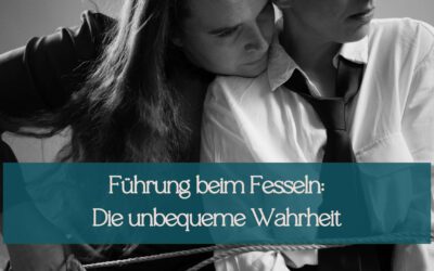 Führung beim Fesseln: Die unbequeme Wahrheit, die kaum jemand ausspricht