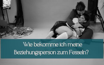 Ich will fesseln lernen. Wie bekomme ich meine Beziehungsperson dazu?