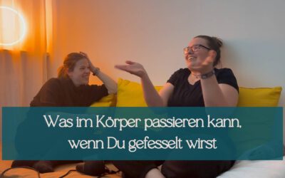 Was im Körper passieren kann, wenn Du gefesselt wirst