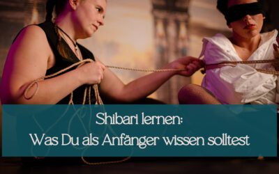 Shibari lernen: Was Du als Anfänger wirklich wissen solltest